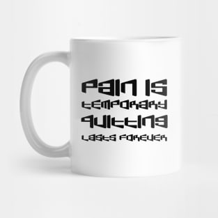 Pain Is Temporary. Quitting Lasts Forever black Mug